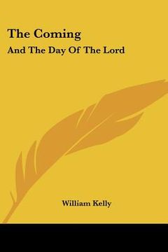 portada the coming: and the day of the lord: 2 thessalonians 2:1-2 (1903) (en Inglés)