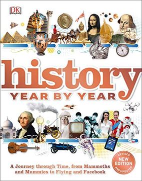 portada History Year by Year: A Journey Through Time, From Mammoths and Mummies to Flying and Fac (en Inglés)