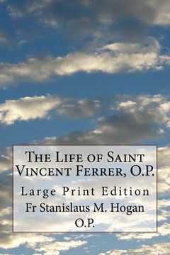 portada The Life of Saint Vincent Ferrer, O.P.: Large Print Edition (en Inglés)