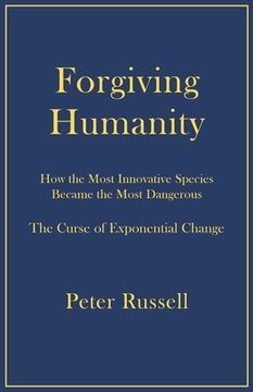 portada Forgiving Humanity: How the Most Innovative Species Became the Most Dangerous (en Inglés)