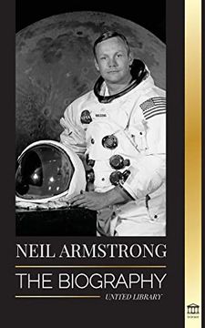 portada Neil Armstrong: The Biography of the First man to Fly; Land and Walk on the Moon