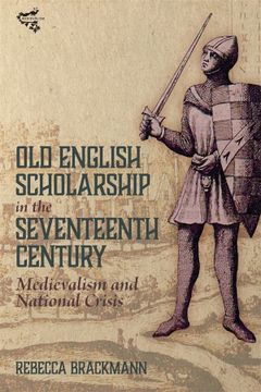 portada Old English Scholarship in the Seventeenth Century: Medievalism and National Crisis (Medievalism, 23) (in English)