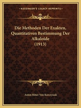 portada Die Methoden Der Exakten, Quantitativen Bestimmung Der Alkaloide (1913) (in German)