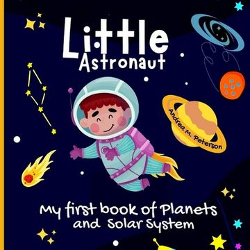 portada Little Astronaut: For kids ages 6-9Fun Facts for Children Useful Learning Tool about Astronomy Explore All Mysteries of Space Learn abou (en Inglés)