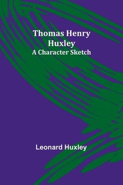 portada Thomas Henry Huxley: A Character Sketch (en Inglés)