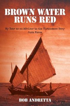portada Brown Water Runs Red: My Year as an Advisor to the Vietnamese Navy Junk Force (en Inglés)