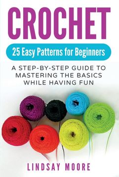 portada Crochet: 25 Easy Patterns for Beginners: A Step-By-Step Guide to Mastering the Basics While Having fun (en Inglés)