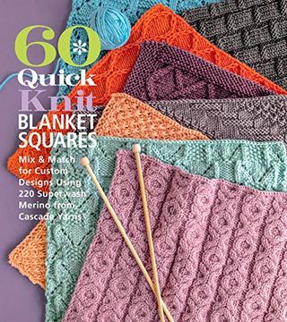 portada 60 Quick Knit Blanket Squares: Mix & Match for Custom Designs Using 220 Superwash Merino From Cascade Yarns (60 Quick Knits Collection) (en Inglés)