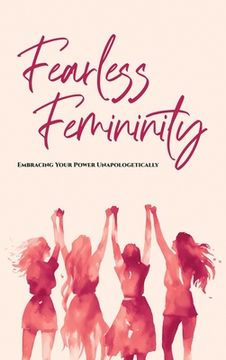 portada Fearless Femininity: 85 pages Embrace Your Power Unapologetically!!!! (in English)