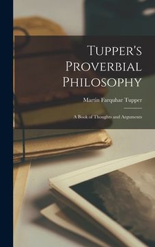 portada Tupper's Proverbial Philosophy: A Book of Thoughts and Arguments (in English)