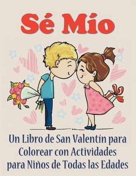 portada Sé Mío: Un libro de San Valentín para colorear con actividades para niños de todas las edades (Spanish Edition)