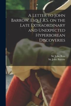 portada A Letter to John Barrow, Esq. F.R.S. on the Late Extraordinary and Unexpected Hyperborean Discoveries [microform]