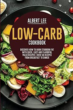 portada Low-Carb Cookbook: Discover how to Burn Stubborn fat With Quick, Easy and Flavorful Paleo Recipes | Over 50 Recipes From Breakfast to Dinner 