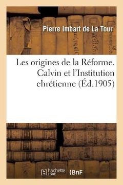 portada Les Origines de la Réforme. Calvin Et l'Institution Chrétienne (en Francés)
