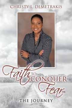 portada Faith To Conquer Fear(TM): The Journey (en Inglés)