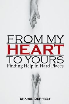 portada From My Heart To Yours: Finding Help in Hard Places (en Inglés)
