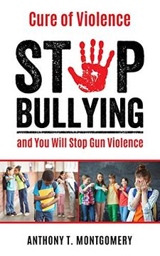 portada Cure of Violence: Stop Bullying and you Will Stop gun Violence (en Inglés)