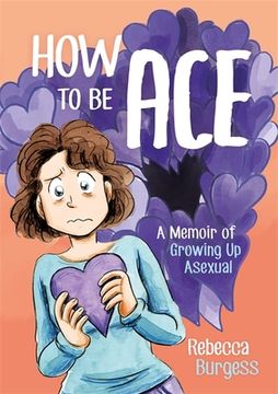 portada How to be Ace: A Memoir of Growing up Asexual (en Inglés)