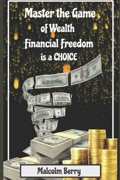 portada Master the Game of Wealth: Financial Freedom is a Choice (en Inglés)
