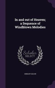 portada In and out of Heaven; a Sequence of Windblown Melodies (en Inglés)