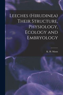 portada Leeches (Hirudinea) Their Structure, Physiology, Ecology and Embryology (en Inglés)