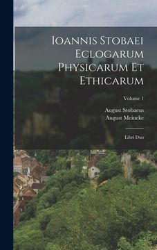 portada Ioannis Stobaei Eclogarum Physicarum Et Ethicarum: Libri Duo; Volume 1