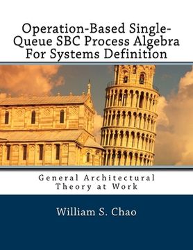 portada Operation-Based Single-Queue SBC Process Algebra For Systems Definition: General Architectural Theory at Work (en Inglés)