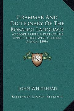 portada grammar and dictionary of the bobangi language: as spoken over a part of the upper congo, west central africa (1899) (en Inglés)