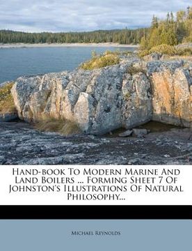 portada hand-book to modern marine and land boilers ... forming sheet 7 of johnston's illustrations of natural philosophy... (en Inglés)