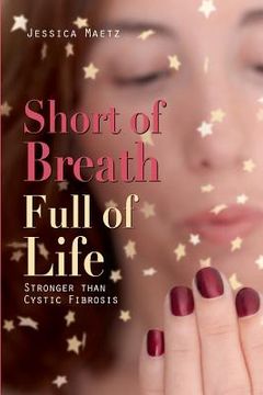 portada Short of Breath, Full of Life: Stronger Than Cystic Fibrosis (en Inglés)