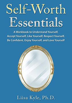 portada Self-Worth Essentials: A Workbook to Understand Yourself, Accept Yourself, Like Yourself, Respect Yourself, be Confident, Enjoy Yourself, and Love Yourself (en Inglés)