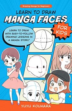 portada Learn to Draw Manga Faces for Kids: Learn to Draw With Easy-To-Follow Drawing Lessons in a Manga Story! (Drawing Manga for Beginners, 3) (en Inglés)