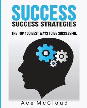 portada Success: Success Strategies: The Top 100 Best Ways To Be Successful (Personal Development Success Strategies Habits)
