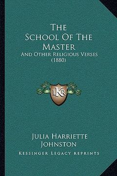 portada the school of the master: and other religious verses (1880) (en Inglés)