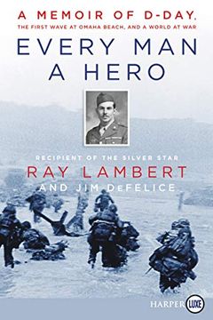 portada Every man a Hero: A Memoir of D-Day, the First Wave at Omaha Beach, and a World at war (en Inglés)