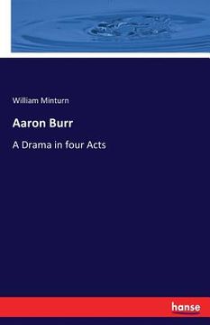 portada Aaron Burr: A Drama in four Acts (en Inglés)