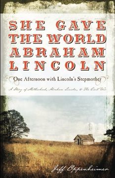 portada She Gave The World Abraham Lincoln: One Afternoon with Lincoln's Stepmother: Sarah Bush Lincoln