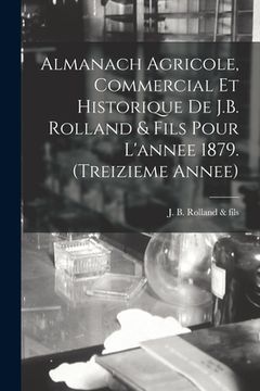 portada Almanach Agricole, Commercial Et Historique De J.B. Rolland & Fils Pour L'annee 1879. (treizieme Annee) (en Inglés)