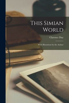 portada This Simian World; With Illustations by the Author (en Inglés)