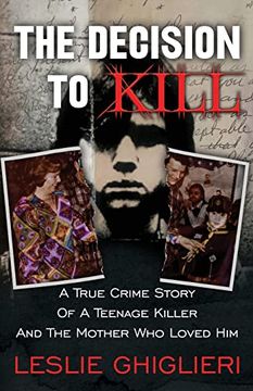 portada The Decision to Kill: A True Crime Story of a Teenage Killer and the Mother who Loved him (in English)