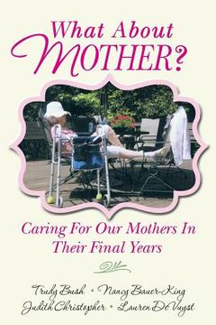 portada What About Mother?: Caring For Our Mothers In Their Final Years (in English)