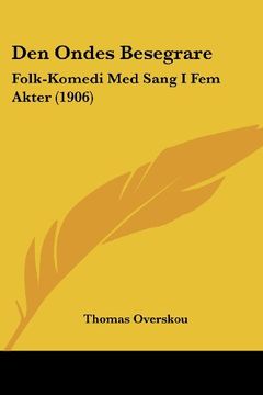 portada Den Ondes Besegrare: Folk-Komedi med Sang i fem Akter (1906)