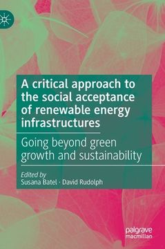 portada A Critical Approach to the Social Acceptance of Renewable Energy Infrastructures: Going Beyond Green Growth and Sustainability (in English)