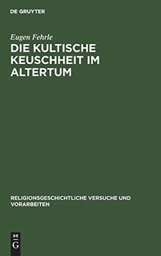 portada Die Kultische Keuschheit im Altertum (Religionsgeschichtliche Versuche und Vorarbeiten, 6) (German Edition) [Hardcover ] (en Alemán)