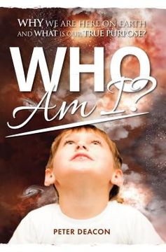 portada Who Am I?: Why we are here on Earth and what is our true purpose? (en Inglés)