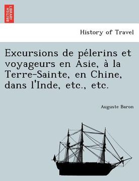 portada Excursions de Pe Lerins Et Voyageurs En Asie, a la Terre-Sainte, En Chine, Dans L'Inde, Etc., Etc. (en Francés)