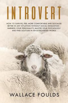 portada Introvert: How to Survive, Feel More Comfortable and Socialize Better in Any Situation without Social Exhaustion - Harness Your P (en Inglés)