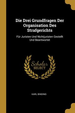 portada Die Drei Grundfragen der Organisation des Strafgerichts: Für Juristen und Nichtjuristen Gestellt und Beantwortet (in German)