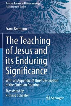 portada The Teaching of Jesus and Its Enduring Significance: With an Appendix: 'a Brief Description of the Christian Doctrine' 