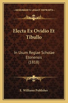 portada Electa Ex Ovidio Et Tibullo: In Usum Regiae Scholae Etonensis (1818) (en Latin)